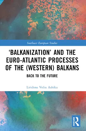 Ashiku |  'Balkanization' and the Euro-Atlantic Processes of the (Western) Balkans | Buch |  Sack Fachmedien
