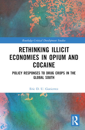 Gutierrez |  Rethinking Illicit Economies in Opium and Cocaine | Buch |  Sack Fachmedien