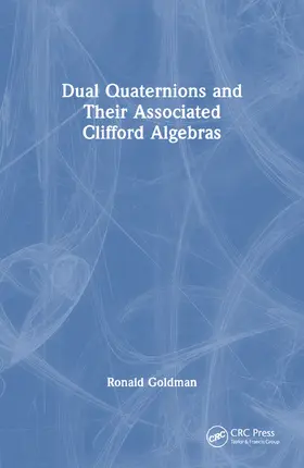 Goldman | Dual Quaternions and Their Associated Clifford Algebras | Buch | 978-1-032-50297-7 | www.sack.de