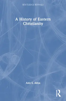 Atiya |  A History of Eastern Christianity | Buch |  Sack Fachmedien