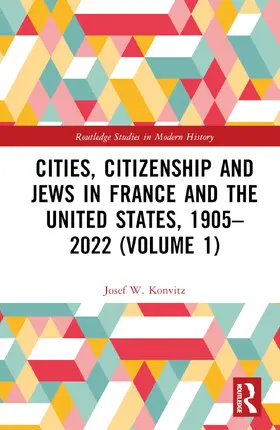 Konvitz |  Cities, Citizenship and Jews in France and the United States, 1905-2022 (Volume 1) | Buch |  Sack Fachmedien