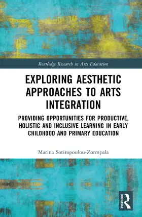 Sotiropoulou-Zormpala |  Exploring Aesthetic Approaches to Arts Integration | Buch |  Sack Fachmedien