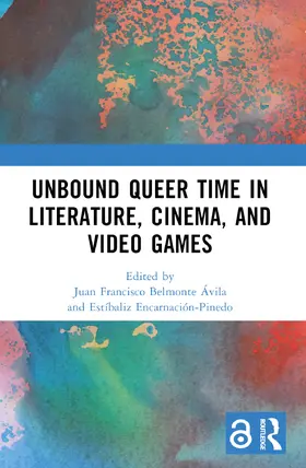 Belmonte Ávila / Encarnación-Pinedo |  Unbound Queer Time in Literature, Cinema, and Video Games | Buch |  Sack Fachmedien