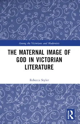 Styler |  The Maternal Image of God in Victorian Literature | Buch |  Sack Fachmedien