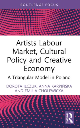 Ilczuk / Karpinska / Cholewicka |  Artists Labour Market, Cultural Policy and Creative Economy | Buch |  Sack Fachmedien
