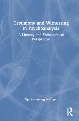 Rosenberg Schipper |  Testimony and Witnessing in Psychoanalysis | Buch |  Sack Fachmedien