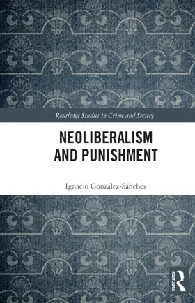 Gonzalez-Sanchez / González-Sánchez |  Neoliberalism and Punishment | Buch |  Sack Fachmedien