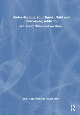 Capparucci / Jones |  Understanding Your Inner Child and Overcoming Addiction | Buch |  Sack Fachmedien