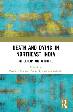 Sen / Chakraborty |  Death and Dying in Northeast India | Buch |  Sack Fachmedien