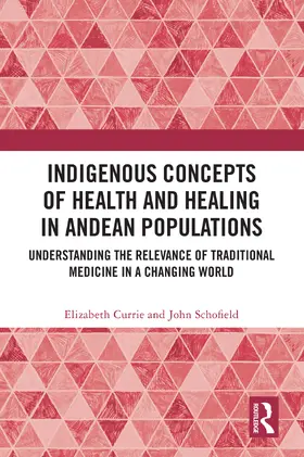 Currie / Schofield |  Indigenous Concepts of Health and Healing in Andean Populations | Buch |  Sack Fachmedien