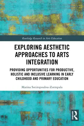 Sotiropoulou-Zormpala | Exploring Aesthetic Approaches to Arts Integration | Buch | 978-1-032-52947-9 | www.sack.de