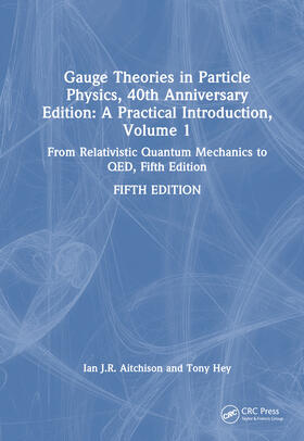 Hey / Aitchison |  Gauge Theories in Particle Physics, 40th Anniversary Edition: A Practical Introduction, Volume 1 | Buch |  Sack Fachmedien