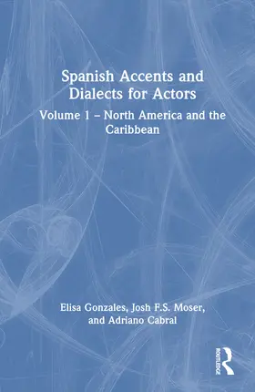 Cabral / Gonzales / F.S. Moser |  Spanish Accents and Dialects for Actors | Buch |  Sack Fachmedien