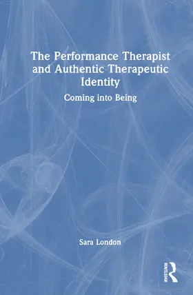 London |  The Performance Therapist and Authentic Therapeutic Identity | Buch |  Sack Fachmedien