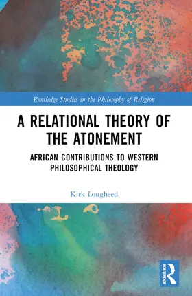 Lougheed | A Relational Theory of the Atonement | Buch | 978-1-032-53635-4 | sack.de