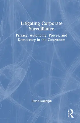 Rudolph |  Litigating Corporate Surveillance | Buch |  Sack Fachmedien