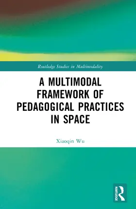Wu |  A Multimodal Framework of Pedagogical Practices in Space | Buch |  Sack Fachmedien
