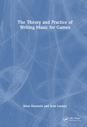 Horowitz / Looney | The Theory and Practice of Writing Music for Games | Buch | 978-1-03-254008-5 | sack.de