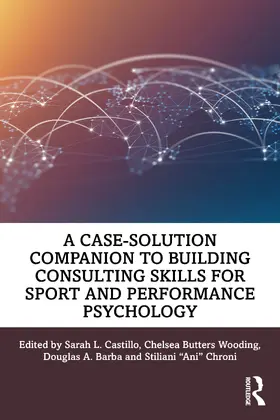 Castillo / Wooding / Barba | A Case-Solution Companion to Building Consulting Skills for Sport and Performance Psychology | Buch | 978-1-032-54108-2 | sack.de