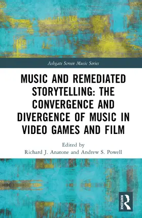 Anatone / Powell |  Music and Remediated Storytelling: The Convergence and Divergence of Music in Video Games and Film | Buch |  Sack Fachmedien