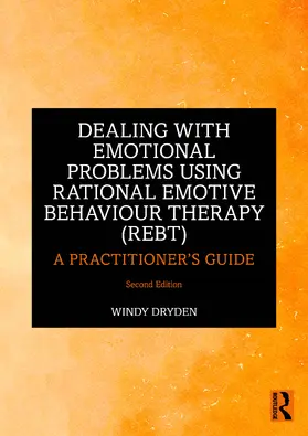 Dryden |  Dealing with Emotional Problems Using Rational Emotive Behaviour Therapy (REBT) | Buch |  Sack Fachmedien