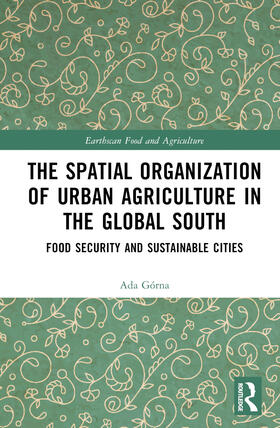 Górna |  The Spatial Organisation of Urban Agriculture in the Global South | Buch |  Sack Fachmedien