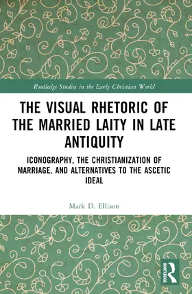 Ellison |  The Visual Rhetoric of the Married Laity in Late Antiquity | Buch |  Sack Fachmedien
