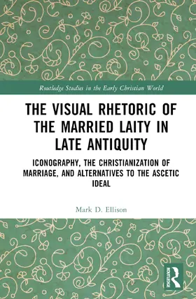Ellison | The Visual Rhetoric of the Married Laity in Late Antiquity | Buch | 978-1-032-54648-3 | www.sack.de