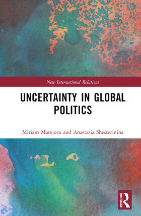 Shesterinina / Matejova |  Uncertainty in Global Politics | Buch |  Sack Fachmedien