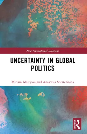 Shesterinina / Matejova |  Uncertainty in Global Politics | Buch |  Sack Fachmedien