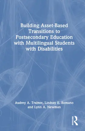 Trainor / Romano / Newman |  Building Asset-Based Transitions to Postsecondary Education with Multilingual Students with Disabilities | Buch |  Sack Fachmedien