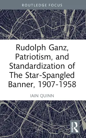 Quinn |  Rudolph Ganz, Patriotism, and Standardization of The Star-Spangled Banner, 1907-1958 | Buch |  Sack Fachmedien