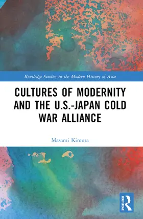 Kimura |  Cultures of Modernity and the U.S.-Japan Cold War Alliance | Buch |  Sack Fachmedien