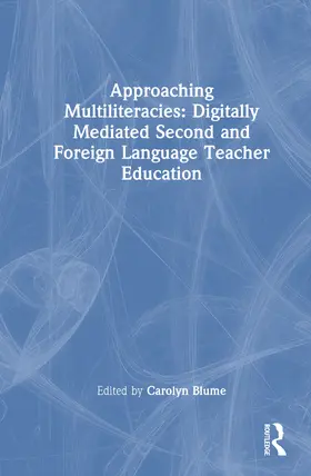 Blume |  Approaching Multiliteracies: Digitally Mediated Second and Foreign Language Teacher Education | Buch |  Sack Fachmedien
