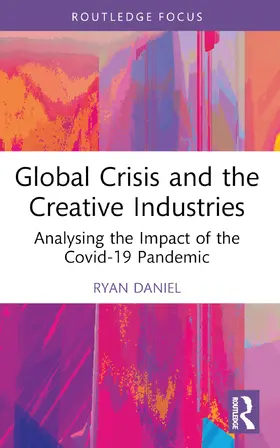 Daniel |  Global Crisis and the Creative Industries | Buch |  Sack Fachmedien
