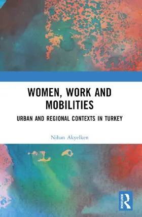 Akyelken |  Women, Work and Mobilities | Buch |  Sack Fachmedien