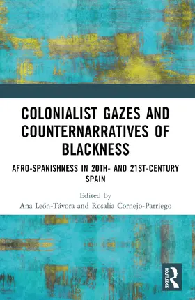 León-Távora / Cornejo-Parriego |  Colonialist Gazes and Counternarratives of Blackness | Buch |  Sack Fachmedien