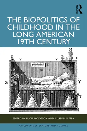 Hodgson / Giffen |  The Biopolitics of Childhood in the Long American 19th Century | Buch |  Sack Fachmedien