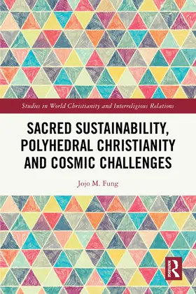 Fung | Sacred Sustainability, Polyhedral Christianity and Cosmic Challenges | Buch | 978-1-032-56384-8 | www.sack.de