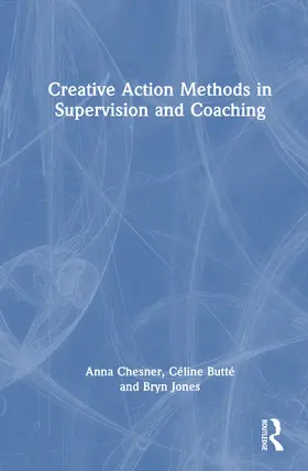 Chesner / Butté / Jones |  Creative Action Methods in Supervision and Coaching | Buch |  Sack Fachmedien