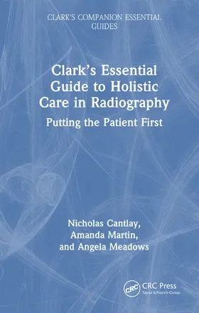 Martin / Cantlay / Meadows |  Clark's Essential Guide to Holistic Care in Radiography | Buch |  Sack Fachmedien