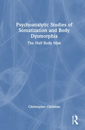 Christian |  Psychoanalytic Studies of Somatization and Body Dysmorphia | Buch |  Sack Fachmedien