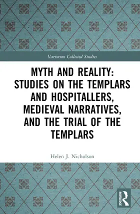 Nicholson |  Myth and Reality: Studies on the Templars and Hospitallers, Medieval Narratives, and the Trial of the Templars | Buch |  Sack Fachmedien