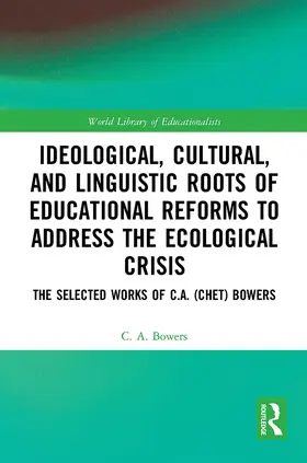 Bowers |  Ideological, Cultural, and Linguistic Roots of Educational Reforms to Address the Ecological Crisis | Buch |  Sack Fachmedien