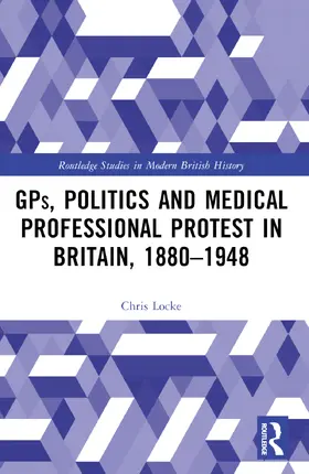 Locke |  GPs, Politics and Medical Professional Protest in Britain, 1880-1948 | Buch |  Sack Fachmedien