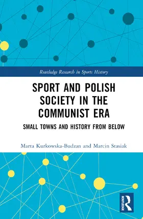 Kurkowska-Budzan / Stasiak |  Sport and Polish Society in the Communist Era | Buch |  Sack Fachmedien