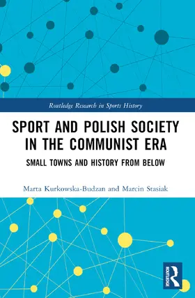 Kurkowska-Budzan / Stasiak |  Sport and Polish Society in the Communist Era | Buch |  Sack Fachmedien