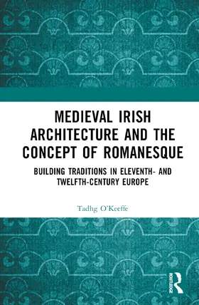 O’Keeffe | Medieval Irish Architecture and the Concept of Romanesque | Buch | 978-1-032-57891-0 | www.sack.de