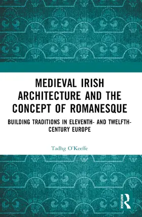 O’Keeffe | Medieval Irish Architecture and the Concept of Romanesque | Buch | 978-1-032-57893-4 | www.sack.de