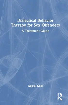 Kolb |  Dialectical Behavior Therapy for Sex Offenders | Buch |  Sack Fachmedien